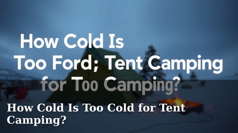 How Cold Is Too Cold for Tent Camping?