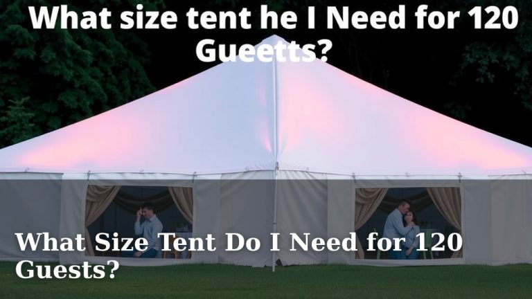 What Size Tent Do I Need for 120 Guests?