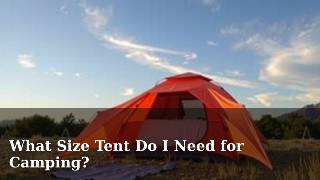 What Size Tent Do I Need for Camping?
