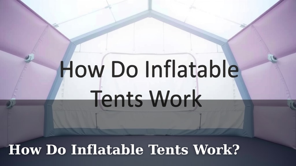 How Do Inflatable Tents Work?
