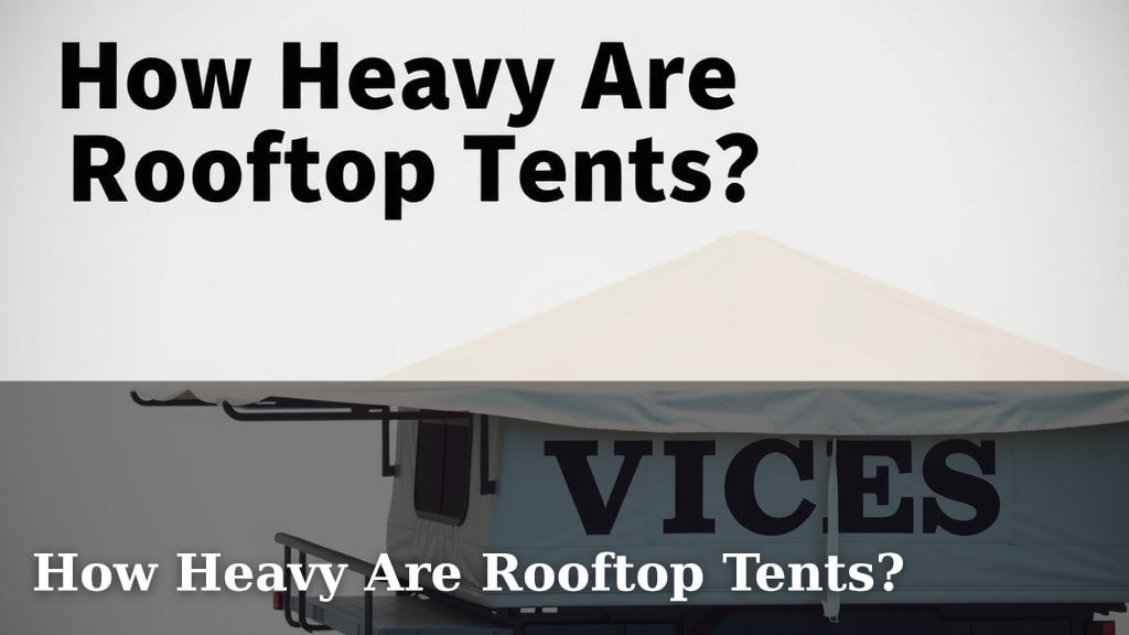 How Heavy Are Rooftop Tents?