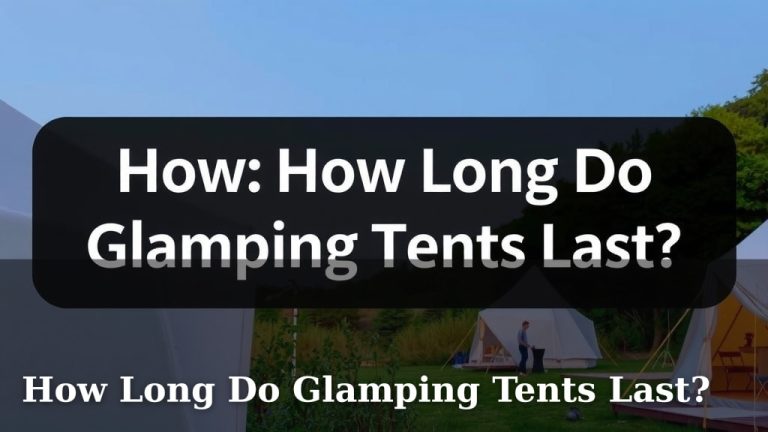 How Long Do Glamping Tents Last?