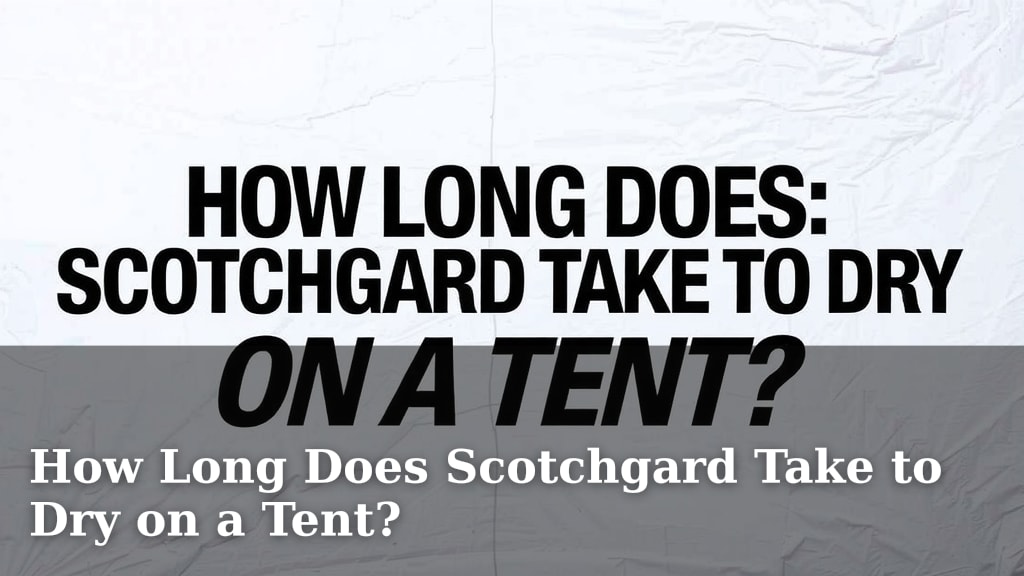 How Long Does Scotchgard Take to Dry on a Tent?