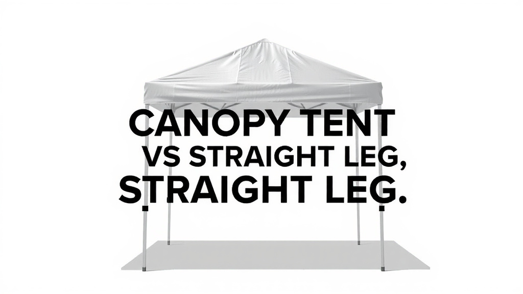 Canopy Tent Slant Leg vs Straight Leg: Which is Best