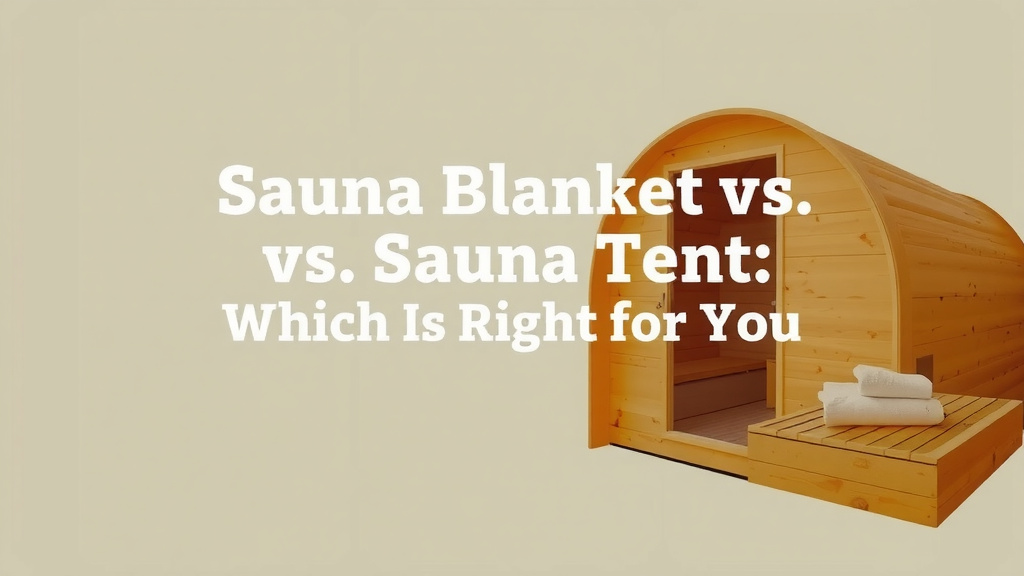 Sauna Blanket vs. Sauna Tent: Which Is Right for You