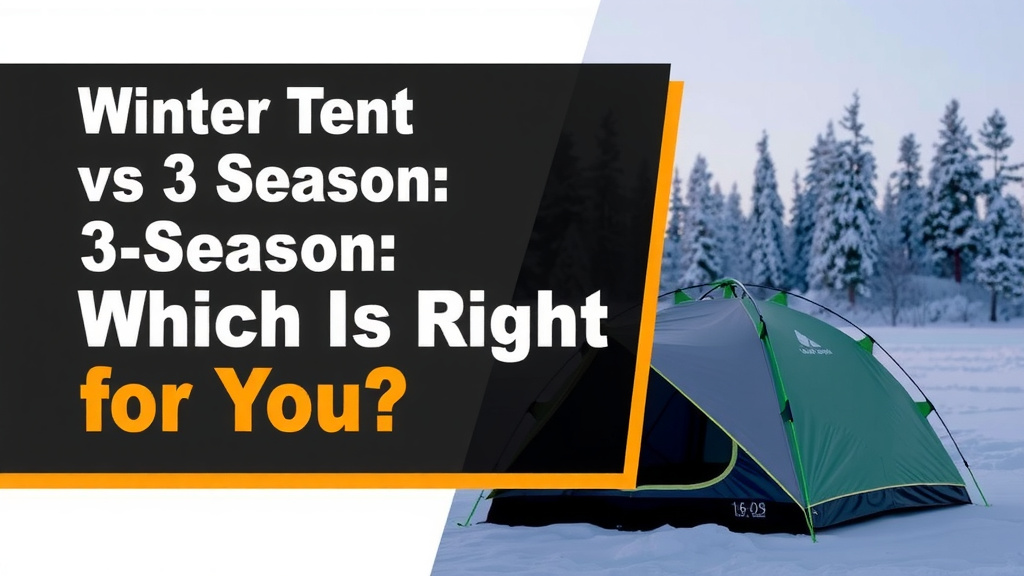 Winter Tent vs 3 Season: Which Is Right for You